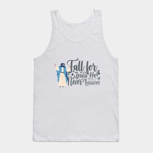 fall for jesus he never leaves Tank Top